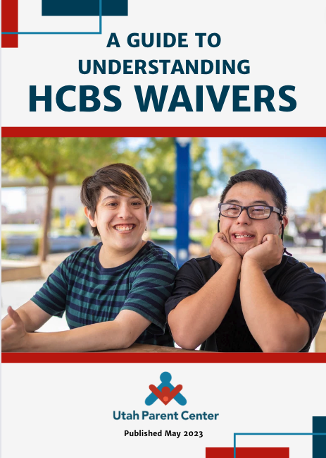 HCBS Cover A Guide to Understanding HCBS Waivers Cover with image of two self advocates. Utah Parent Center published May 2023