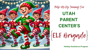 Help Us by Joining The Utah Parent Center's Elf Brigade Holiday Assistance Program